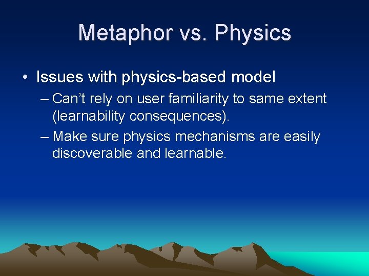 Metaphor vs. Physics • Issues with physics-based model – Can’t rely on user familiarity