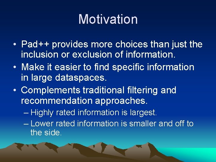 Motivation • Pad++ provides more choices than just the inclusion or exclusion of information.