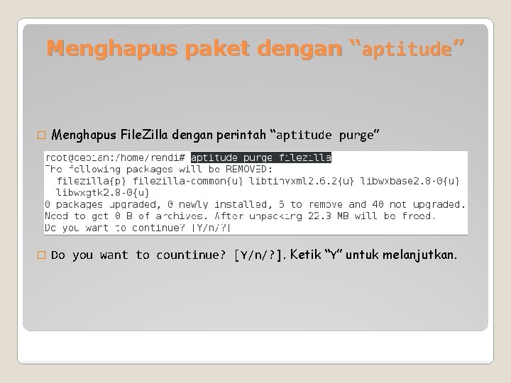 Menghapus paket dengan “aptitude” � Menghapus File. Zilla dengan perintah “aptitude purge” � Do