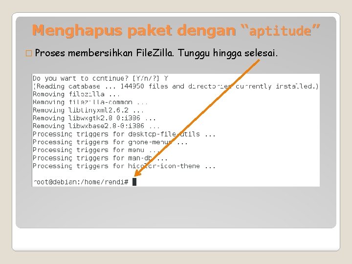 Menghapus paket dengan “aptitude” � Proses membersihkan File. Zilla. Tunggu hingga selesai. 