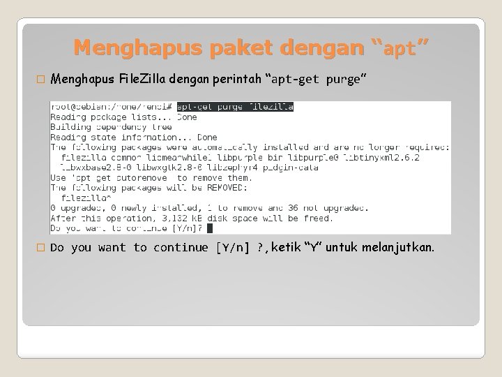 Menghapus paket dengan “apt” � Menghapus File. Zilla dengan perintah “apt-get purge” � Do