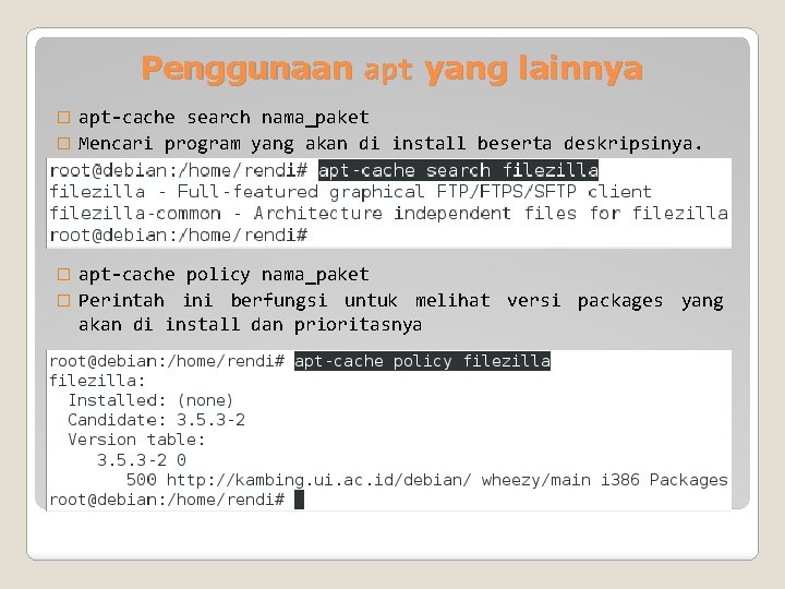 Penggunaan apt yang lainnya apt-cache search nama_paket � Mencari program yang akan di install