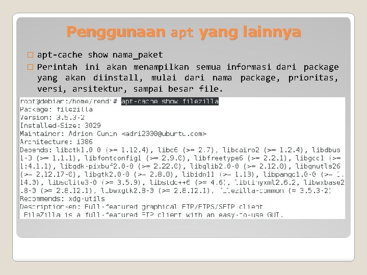 Penggunaan apt yang lainnya apt-cache show nama_paket � Perintah ini akan menampilkan semua informasi