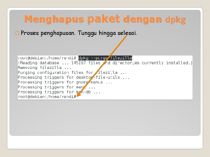 Menghapus paket dengan dpkg � Proses penghapusan. Tunggu hingga selesai. 