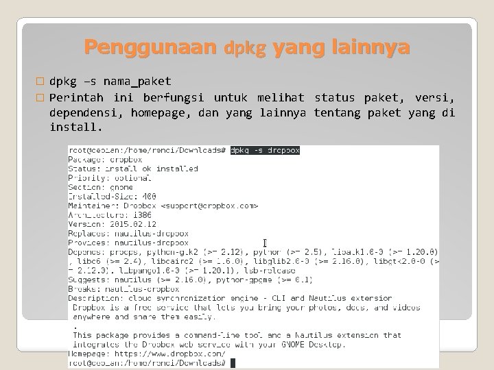 Penggunaan dpkg yang lainnya dpkg –s nama_paket � Perintah ini berfungsi untuk melihat status