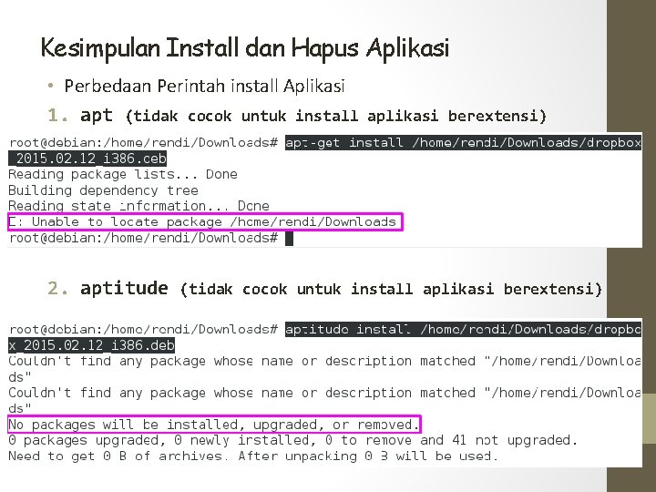 Kesimpulan Install dan Hapus Aplikasi • Perbedaan Perintah install Aplikasi 1. apt (tidak cocok