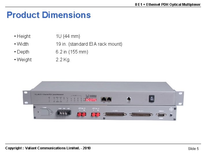 8 E 1 + Ethernet PDH Optical Multiplexer Product Dimensions • Height 1 U 8 E 1 + Ethernet PDH Optical Multiplexer Product Dimensions • Height 1 U