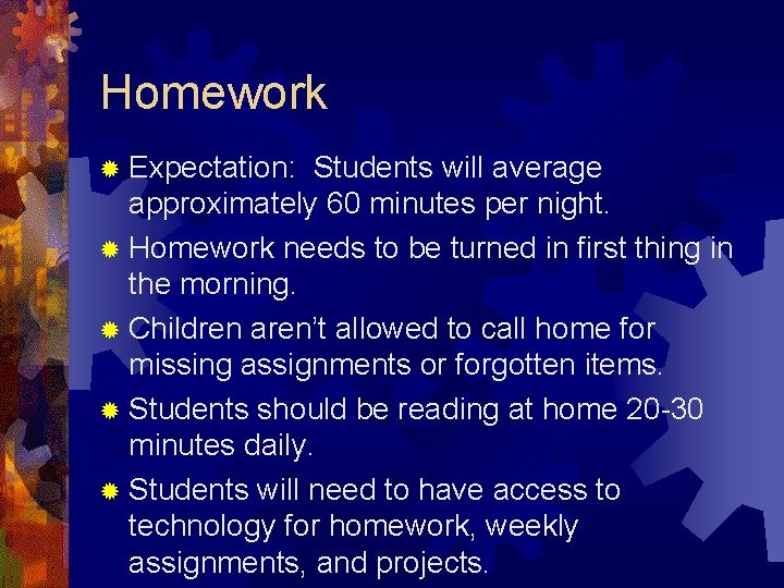 Homework ® Expectation: Students will average approximately 60 minutes per night. ® Homework needs