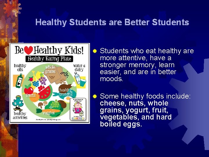 Healthy Students are Better Students ® Students who eat healthy are more attentive, have