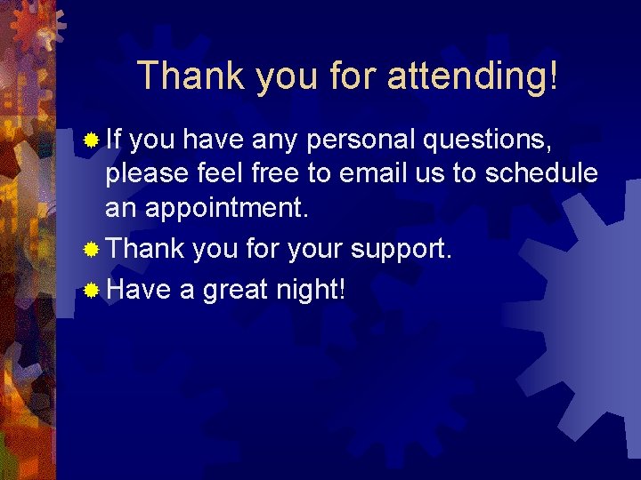 Thank you for attending! ® If you have any personal questions, please feel free