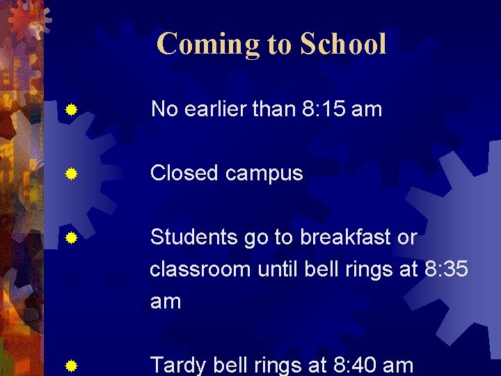 Coming to School ® No earlier than 8: 15 am ® Closed campus ®