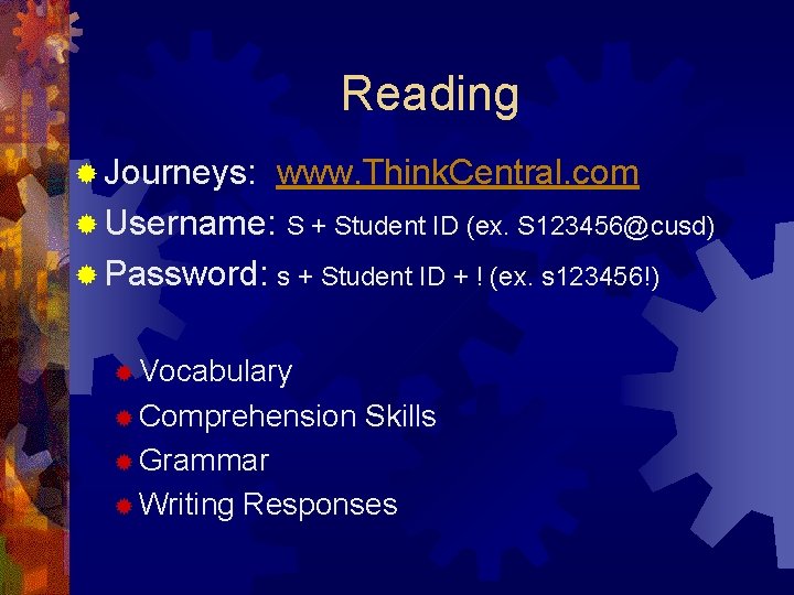 Reading ® Journeys: www. Think. Central. com ® Username: S + Student ID (ex.