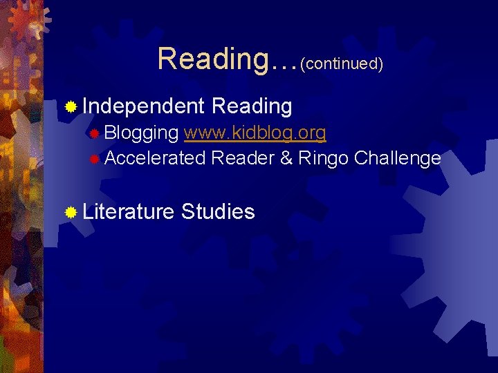 Reading…(continued) ® Independent Reading ® Blogging www. kidblog. org ® Accelerated Reader & Ringo