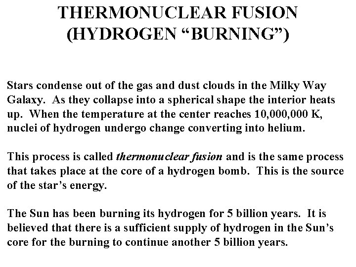 THERMONUCLEAR FUSION (HYDROGEN “BURNING”) Stars condense out of the gas and dust clouds in