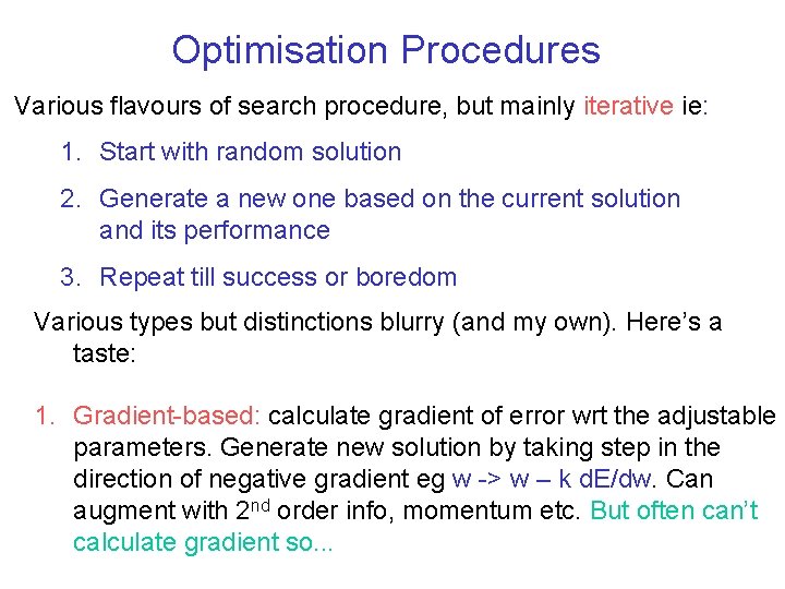 Optimisation Procedures Various flavours of search procedure, but mainly iterative ie: 1. Start with