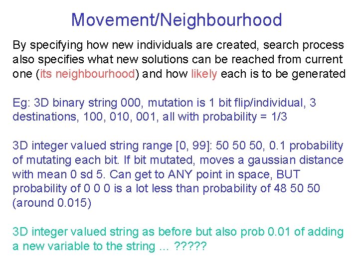 Movement/Neighbourhood By specifying how new individuals are created, search process also specifies what new