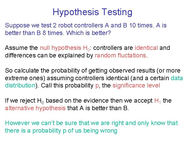 Hypothesis Testing Suppose we test 2 robot controllers A and B 10 times. A