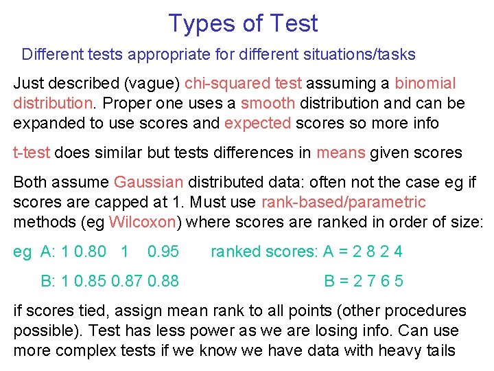 Types of Test Different tests appropriate for different situations/tasks Just described (vague) chi-squared test