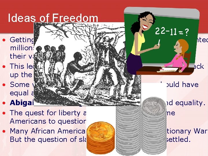 Ideas of Freedom • Getting money for the war was difficult. Congress printed millions