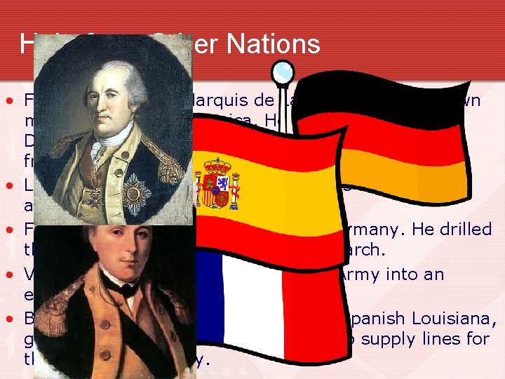 Help from Other Nations • French nobleman, Marquis de Lafayette, used his own money