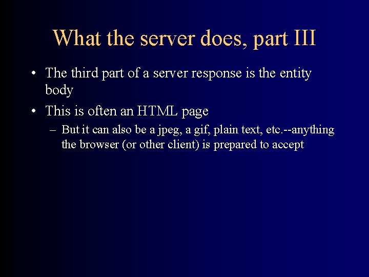 What the server does, part III • The third part of a server response