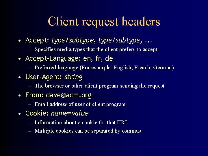 Client request headers • Accept: type/subtype, . . . – Specifies media types that