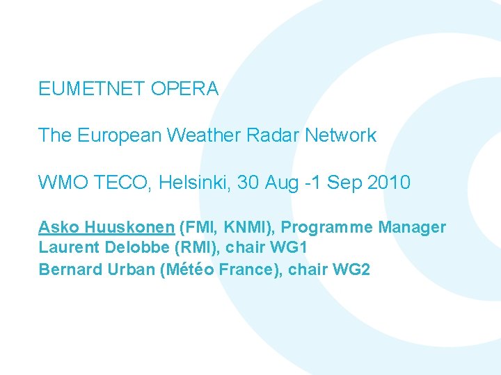 EUMETNET OPERA The European Weather Radar Network WMO TECO, Helsinki, 30 Aug -1 Sep