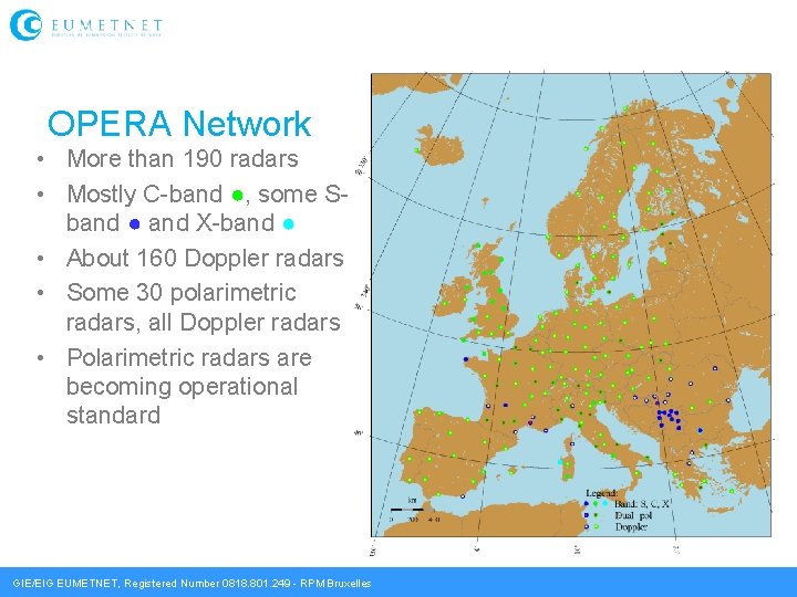 OPERA Network • More than 190 radars • Mostly C-band ●, some Sband ●