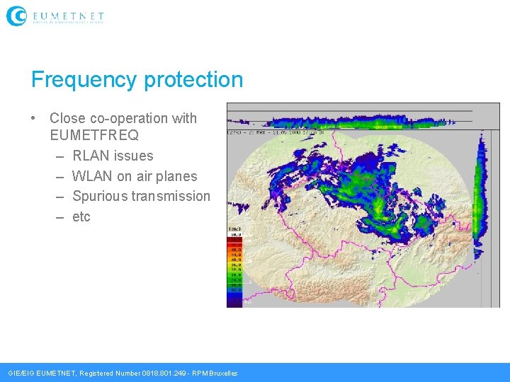 Frequency protection • Close co-operation with EUMETFREQ – RLAN issues – WLAN on air