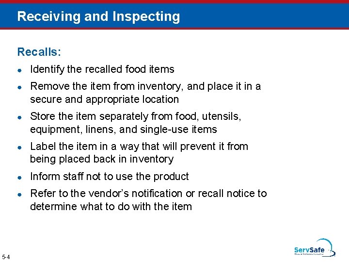 Receiving and Inspecting Recalls: 5 -4 ● Identify the recalled food items ● Remove