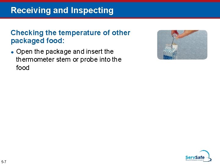 Receiving and Inspecting Checking the temperature of other packaged food: ● 5 -7 Open