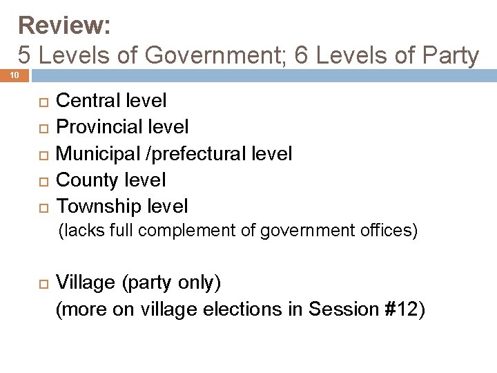 Review: 5 Levels of Government; 6 Levels of Party 10 Central level Provincial level