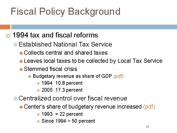 Fiscal Policy Background 1994 tax and fiscal reforms Established National Tax Service Collects central