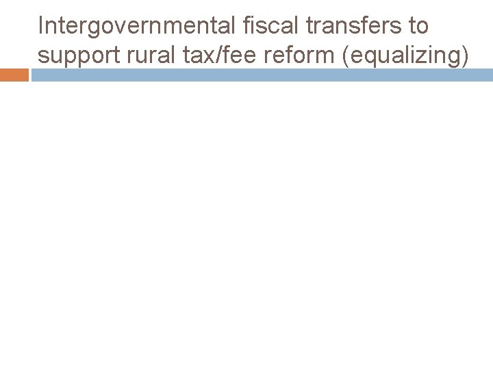 Intergovernmental fiscal transfers to support rural tax/fee reform (equalizing) 