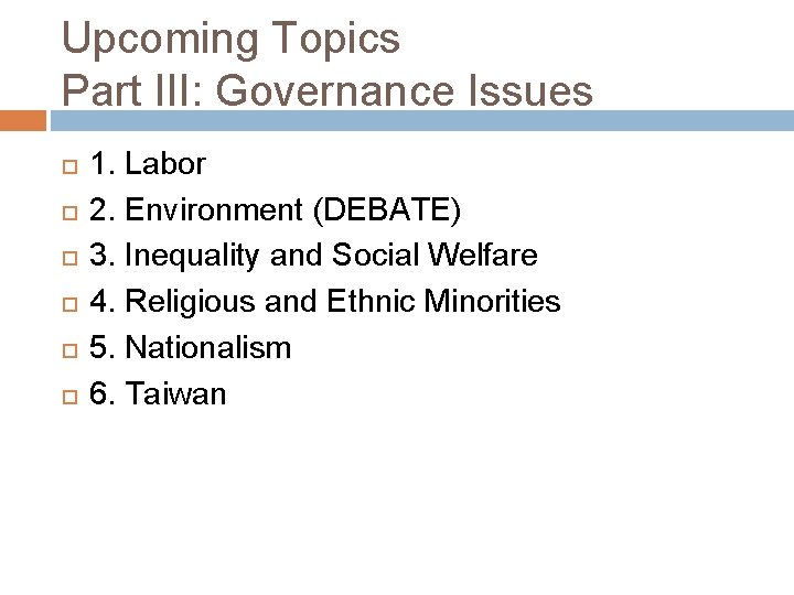 Upcoming Topics Part III: Governance Issues 1. Labor 2. Environment (DEBATE) 3. Inequality and