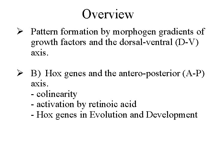 Overview Ø Pattern formation by morphogen gradients of growth factors and the dorsal-ventral (D-V)