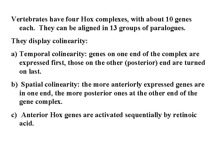 Vertebrates have four Hox complexes, with about 10 genes each. They can be aligned