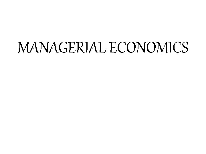 MANAGERIAL ECONOMICS 