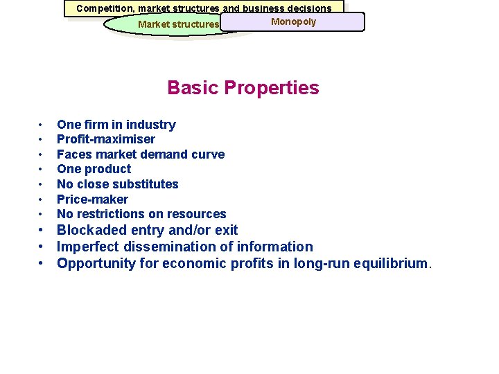 Competition, market structures and business decisions Monopoly Market structures Basic Properties • • One