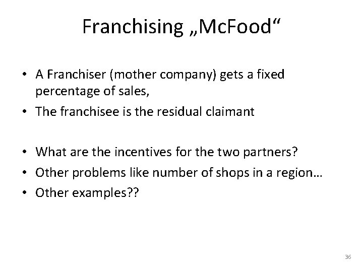 Franchising „Mc. Food“ • A Franchiser (mother company) gets a fixed percentage of sales,