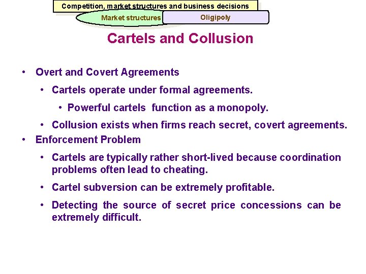 Competition, market structures and business decisions Market structures Oligipoly Cartels and Collusion • Overt