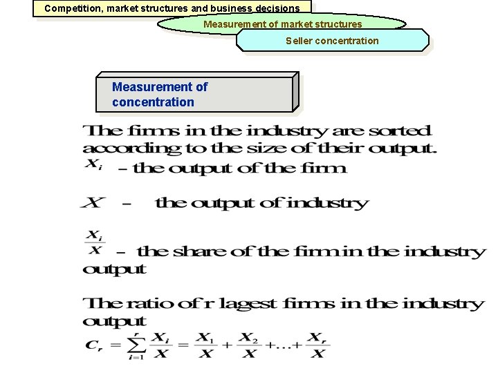 Competition, market structures and business decisions Measurement of market structures Seller concentration Measurement of