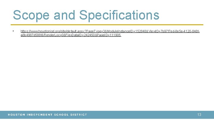 Scope and Specifications • https: //www. houstonisd. org/site/default. aspx? Page. Type=3&Module. Instance. ID=152848&View. ID=7 Scope and Specifications • https: //www. houstonisd. org/site/default. aspx? Page. Type=3&Module. Instance. ID=152848&View. ID=7