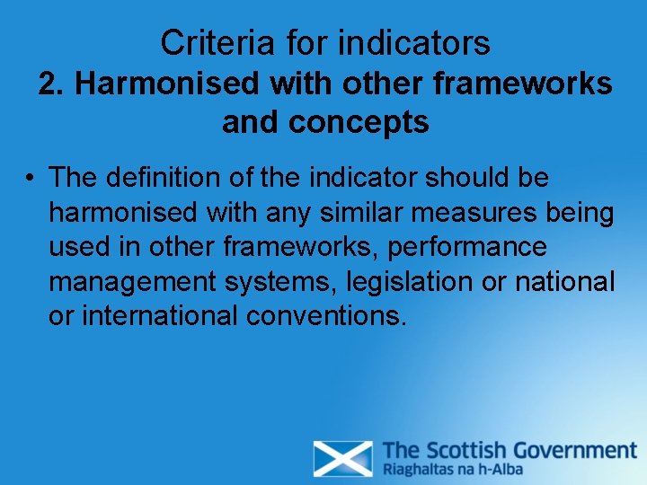 Criteria for indicators 2. Harmonised with other frameworks and concepts • The definition of