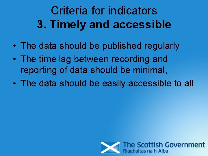 Criteria for indicators 3. Timely and accessible • The data should be published regularly