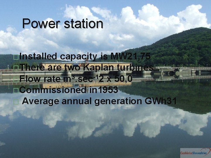Power station �Installed capacity is MW 21, 75 �There are two Kaplan turbines �Flow