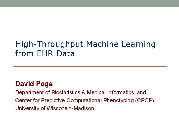 High-Throughput Machine Learning from EHR Data David Page Department of Biostatistics & Medical Informatics,