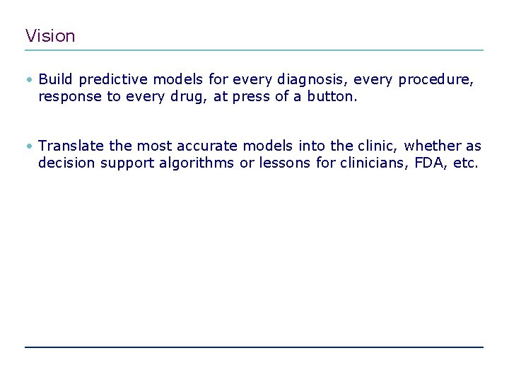 Vision • Build predictive models for every diagnosis, every procedure, response to every drug,