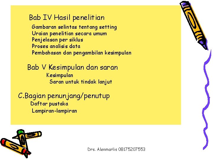 Bab IV Hasil penelitian Gambaran selintas tentang setting Uraian penelitian secara umum Penjelasan per