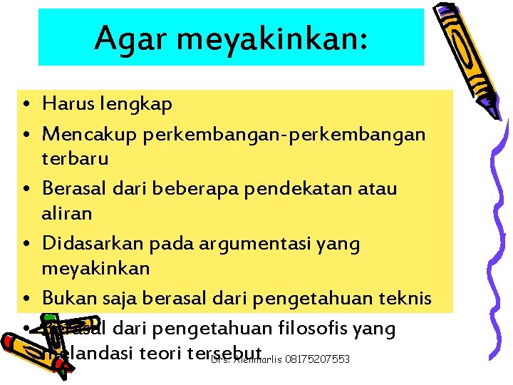 Agar meyakinkan: • Harus lengkap • Mencakup perkembangan-perkembangan terbaru • Berasal dari beberapa pendekatan